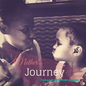A Mother's Journey: Podcast for Millennial Parents