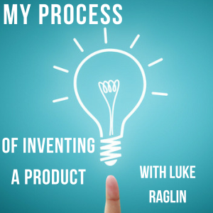 My Process of Inventing a Product