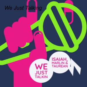 We Just Talkin EP 47 (Its way to hot)