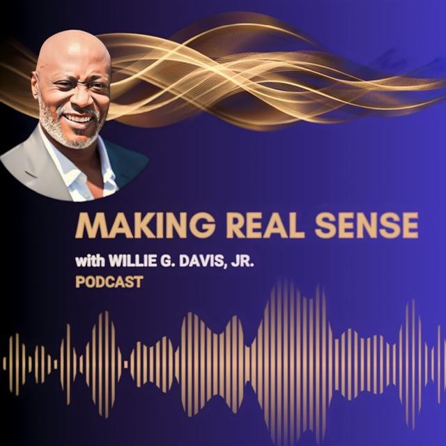 Making REAL Sense with Willie G. Davis, Jr.  Podcast