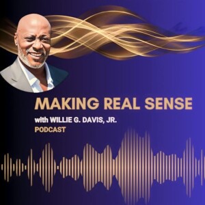 Making REAL Sense with Willie G. Davis, Jr.  Podcast