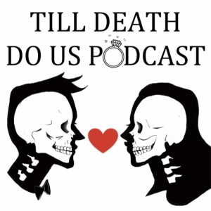 Till Death Do Us Podcast