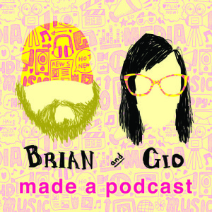 Brian and Gio Made a Podcast