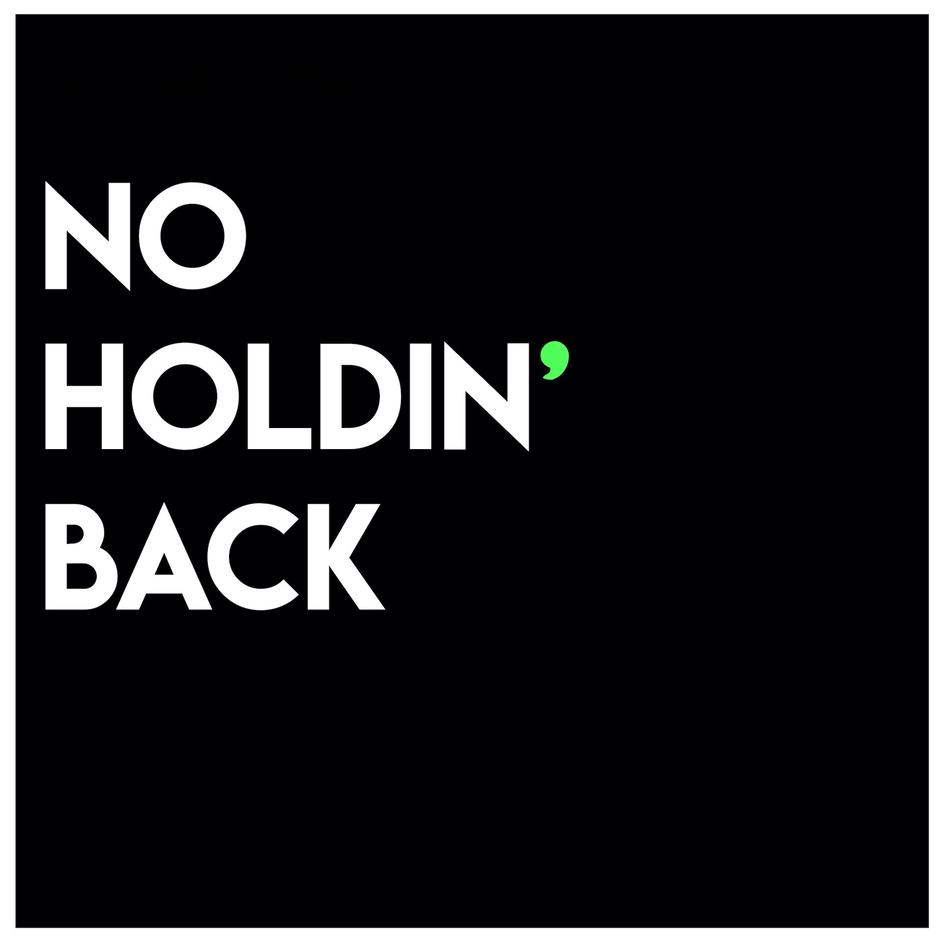 No Holdin’ Back