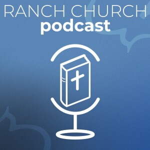 The Ranch Church Podcast