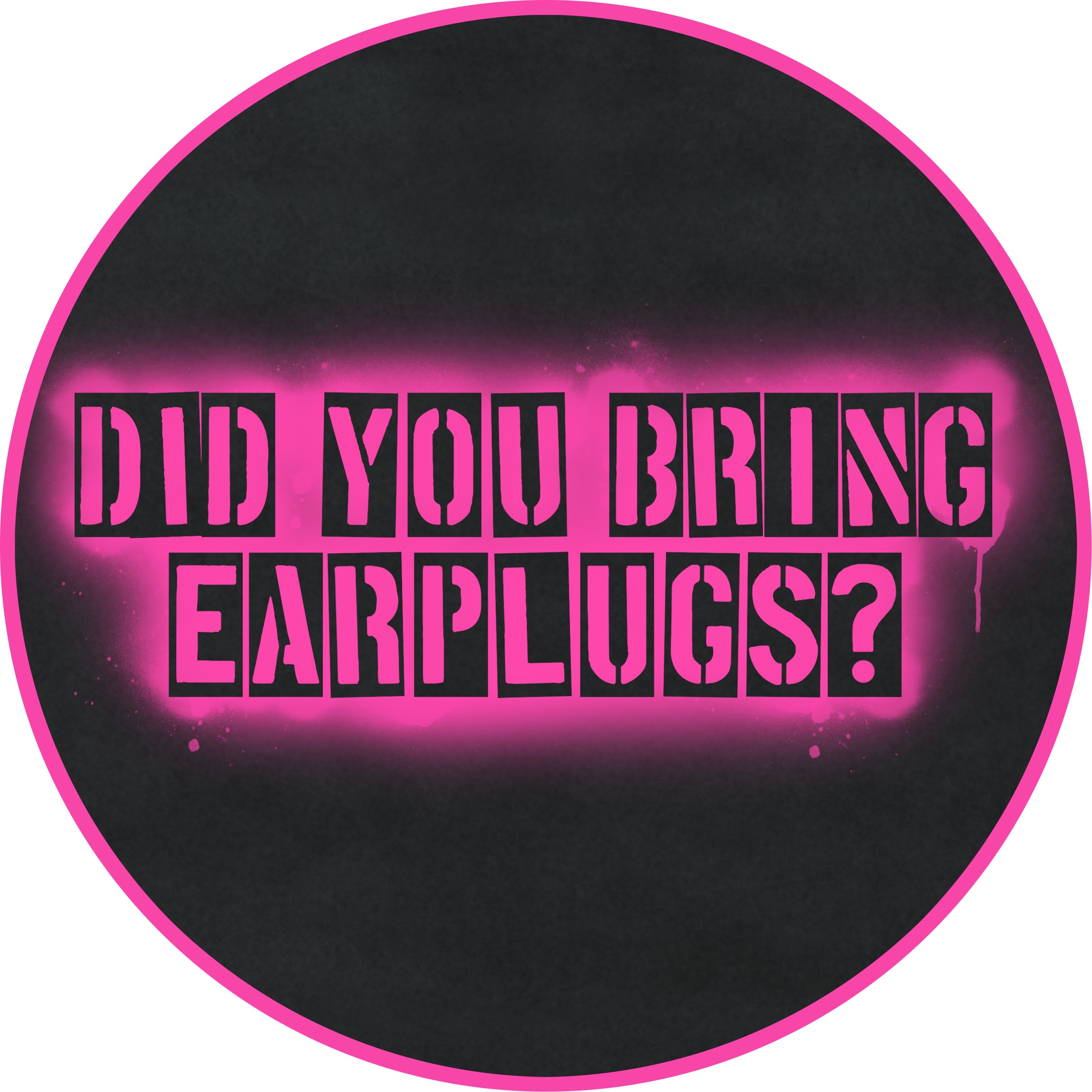 Did You Bring Earplugs?