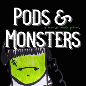 Pods and Monsters: A Monster Movie Podcast