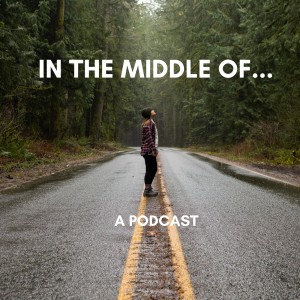 In the Middle Of... Podcast