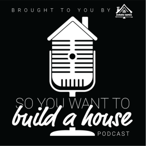 So You Want To Build A House Podcast