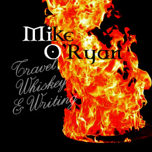 Mike O'Ryan - Travel, Whiskey & Writing