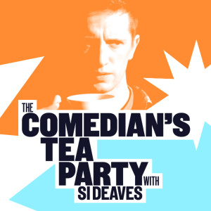 The Comedian’s Tea Party with Si Deaves