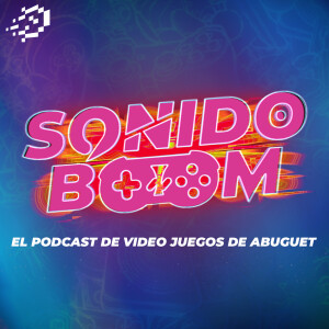 Sonido Boom - El podcast de video juegos de Abuguet