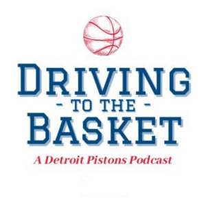 Driving to the Basket: A Detroit Pistons Podcast