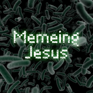 Memeing Jesus