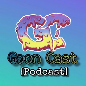 GoonCast's Podcast