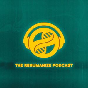 The Rehumanize Podcast