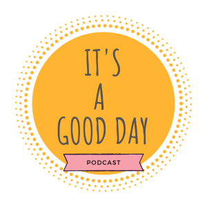 It’s a good day podcast