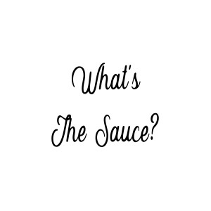 What’s The Sauce?