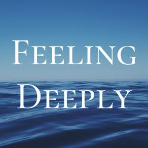 Feeling Deeply