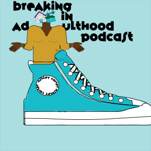 Breaking in Adulthood Podcast