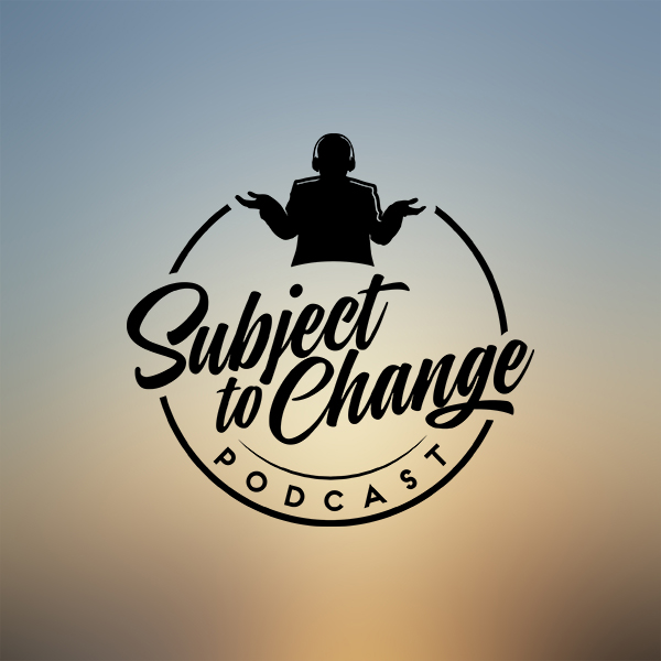 Subject To Change Podcast