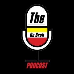 The On Bruh Podcast