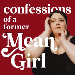 Confessions of a Former Mean Girl