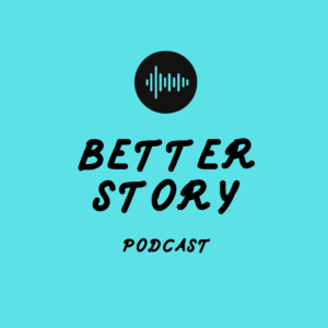 BETTER STORY PODCAST