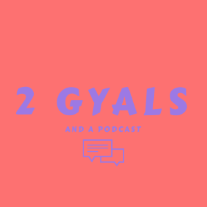 2 Gyals and a Podcast