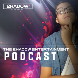 The 2hadow entertainment podcast