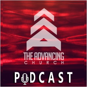 The Advancing Church Podcast