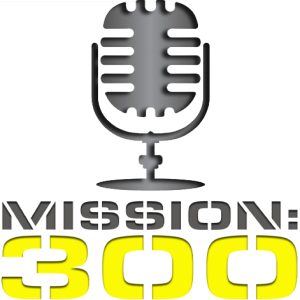 Mission: 300 Podcast