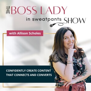 Welcome to The Boss Lady in Sweatpants Show - Confidently Create Content that Connects and Coverts