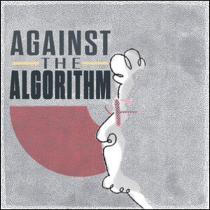 Against the Algorithm