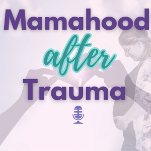 Mamahood After Trauma