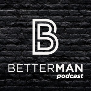 BetterMan Podcast