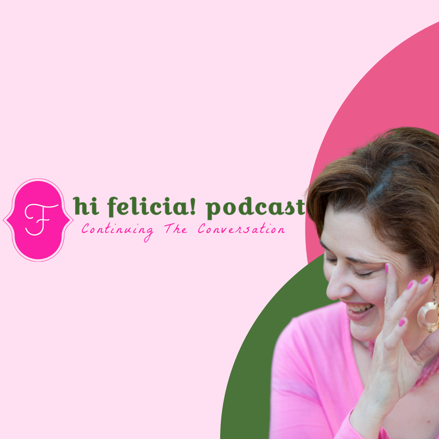 Hi Felicia! Podcast