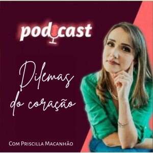 Dilemas do Coração - Priscilla Macanhao