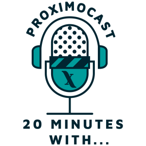 Proximocast: 20 minutes with...