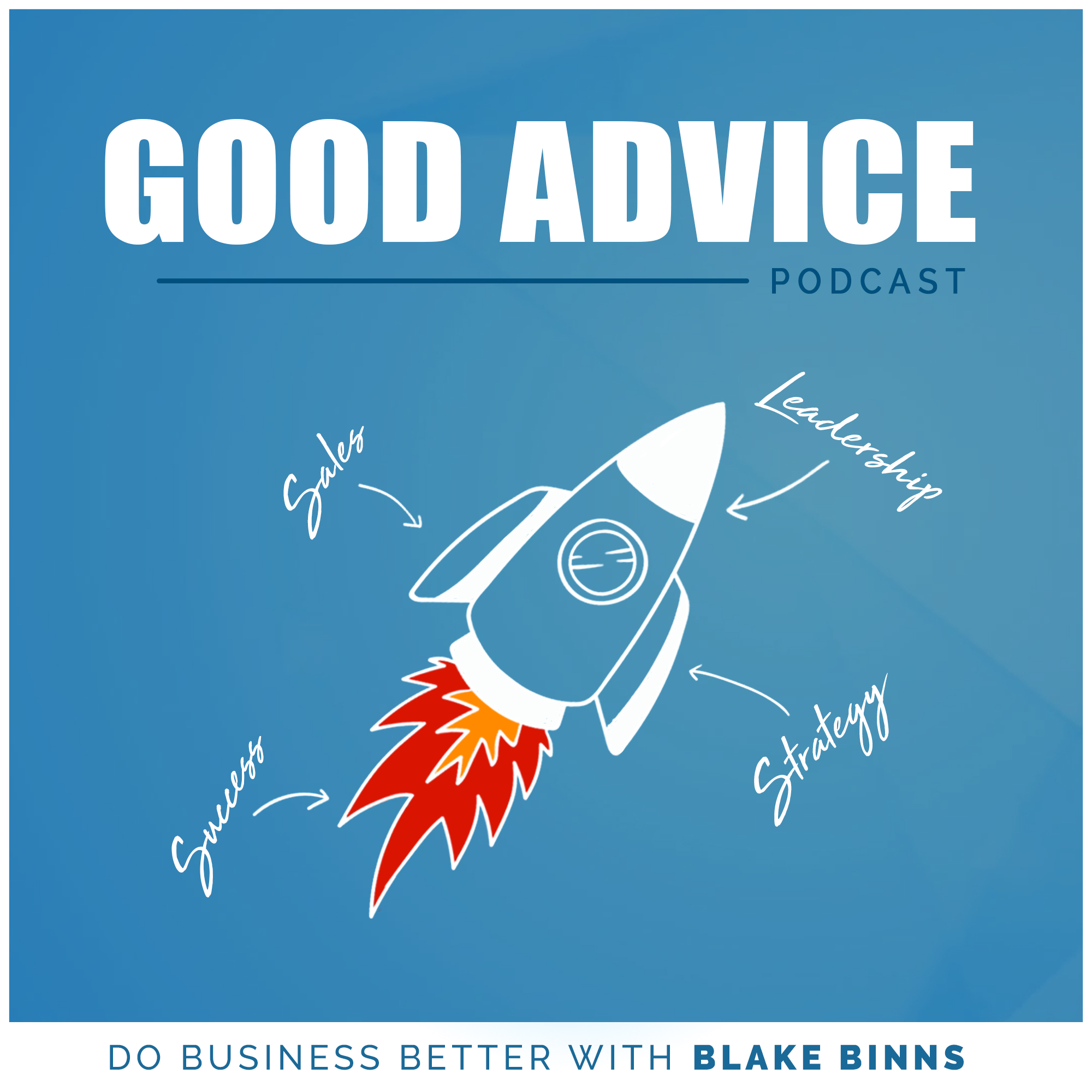 The Good Advice Podcast: Do Business Better with Blake Binns