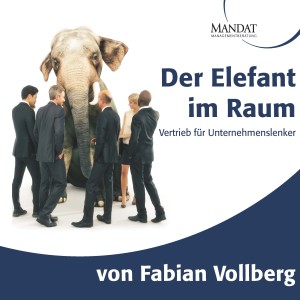 Der Elefant im Raum – Folge 10 "Der Vertrieb im Spannungsfeld von Innovation und Perfektion"