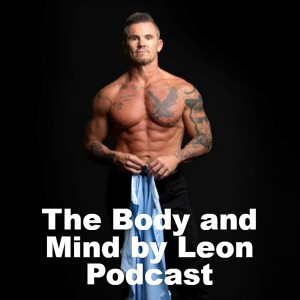 The Body and Mind by Leon Podcast