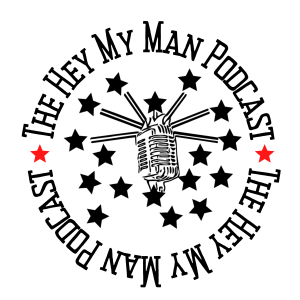 The Hey My Man Podcast