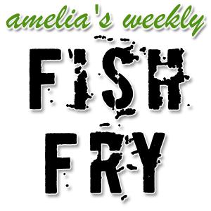 Amelia’s Weekly Fish Fry