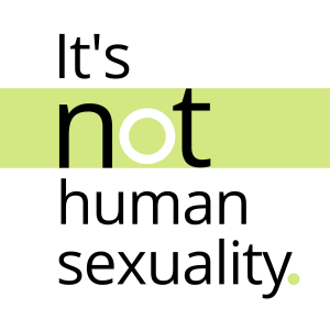 It’s Not Human Sexuality