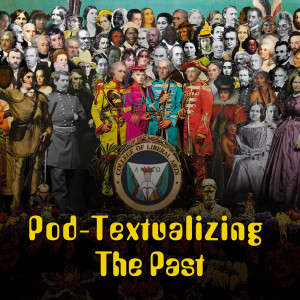 Pod-Textualizing the Past