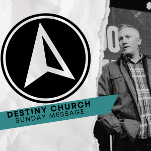 Destiny Church Sunday Messages