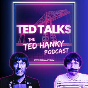 Ted Talks - The Ted Hanky Podcast : Famous Teessider's