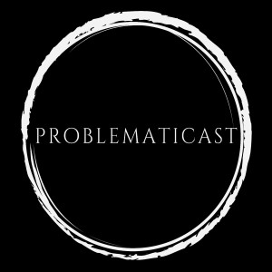 Problematicast