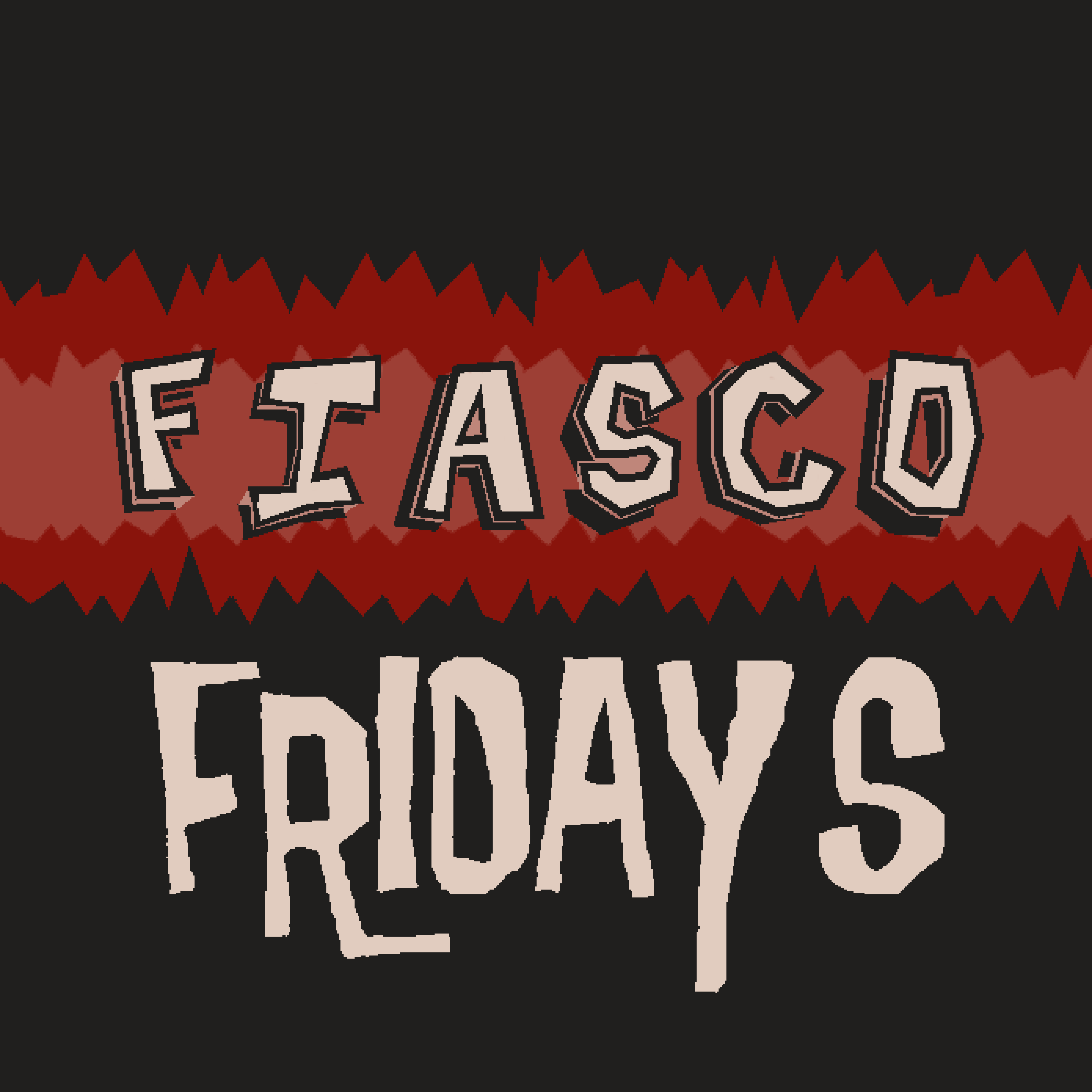 Fiasco Fridays